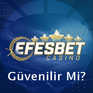 efesbetcasino güvenilir mi?