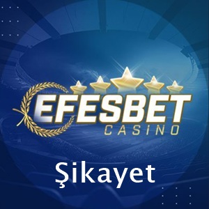 efesbetcasino şikayet