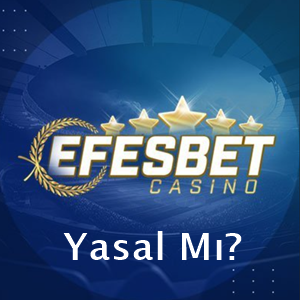 efesbetcasino yasal mı